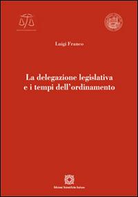 La delegazione legislativa e i tempi dell'ordinamento - Luigi Franco - copertina