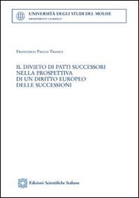 Il divieto di patti successori nella prospettiva di un diritto europeo delle succesioni - Francesco Paolo Traisci - copertina