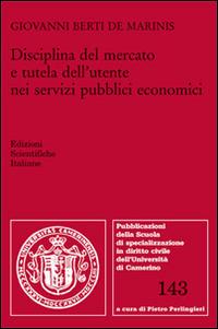 Disciplina del mercato e tutela dell'utente nei servizi pubblici economici - Giovanni Berti de Marinis - copertina
