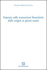 Imposta sulle transazioni finanziarie. Dalle origini ai giorni nostri - Eduardo M. Piccirilli - copertina