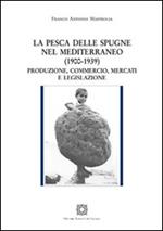 La pesca delle spugne nel Mediterraneo (1900-1939). Produzione, commercio, mercati e legislazione