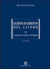 Lezioni di diritto del lavoro. Vol. 2: I contratti di lavoro-Il rapporto - Francesco Santoni - copertina