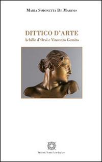 Dittico d'arte. Achille d'Orsi e Vincenzo Gemito. Ediz. a colori - Maria Simonetta De Marinis - copertina