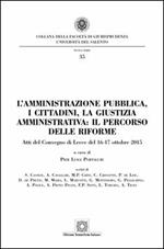 L' amministrazione pubblica, i cittadini, la giustizia amministrativa. Il percorso delle riforme