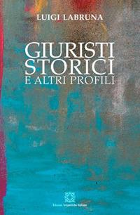 Giuristi, storici e altri profili - Luigi Labruna - copertina