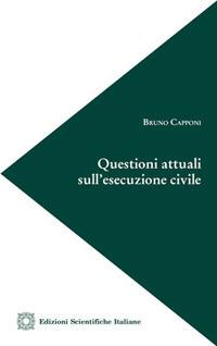 Questioni attuali sull'esecuzione civile - Bruno Capponi - copertina