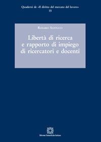 Libertà di ricerca e rapporto di impiego di ricercatori e docenti - Rosario Santucci - copertina