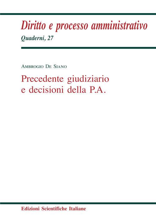Precedente giudiziario e decisioni della P.A. - Ambrogio De Siano - copertina