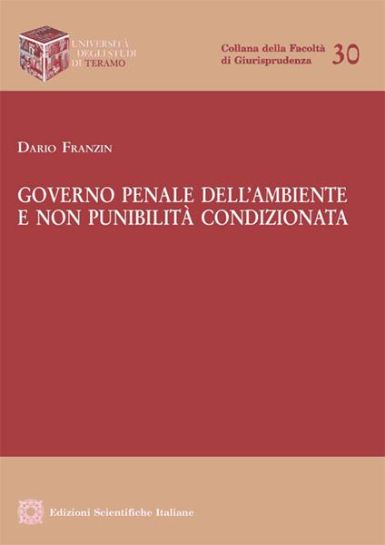 Governo penale dell'ambiente e non punibilità condizionata - Dario Franzin - copertina