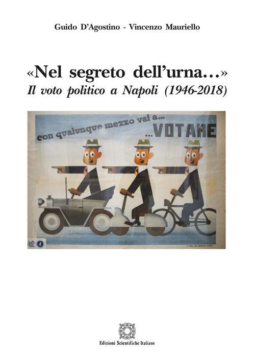 «Nel segreto dell'urna...» Il voto politico a Napoli (1946-2018) - Guido D'Agostino,Vincenzo Mauriello - copertina