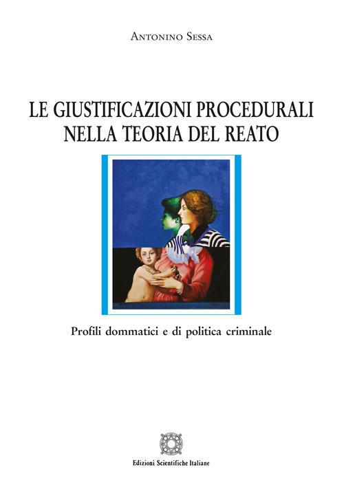 Le giustificazioni procedurali nella teoria del reato - Antonino Sessa - copertina