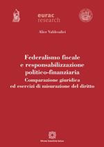 Federalismo fiscale e responsabilizzazione politico-finanziaria. Comparazione giuridica ed esercizi di misurazione del diritto
