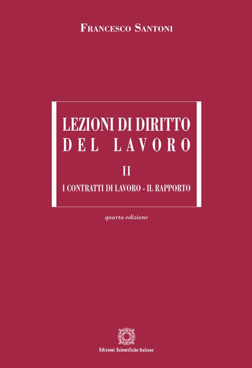 Lezioni di diritto del lavoro. Vol. 2: I contratti di lavoro-Il rapporto - Francesco Santoni - copertina