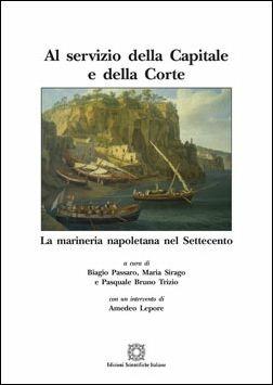 Al servizio della capitale e della corte. La marineria napoletana nel Settecento - copertina