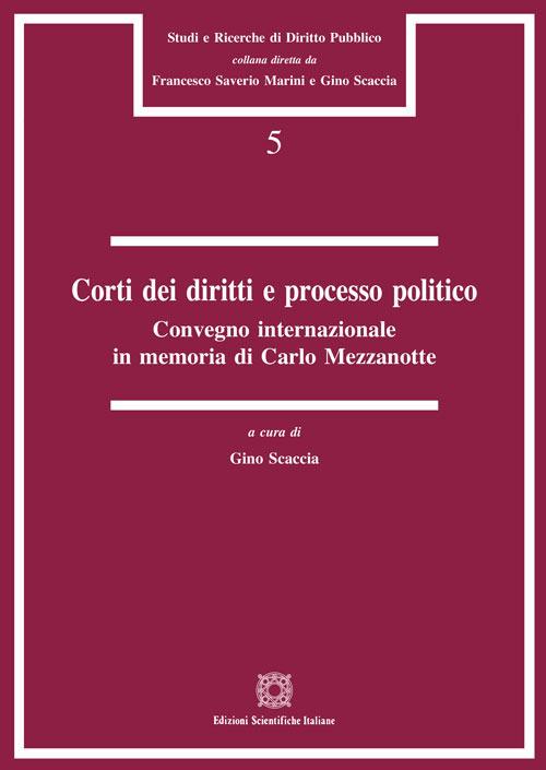 Corti dei diritti e processo politico. Convegno internazionale in memoria di Carlo Mezzanotte (Roma, 20 aprile 2017) - copertina