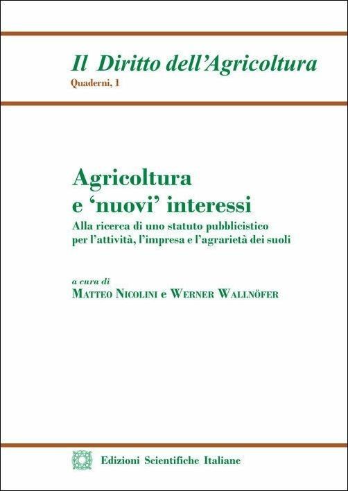Agricoltura e «nuovi» interessi. Alla ricerca di uno statuto pubblicistico per l'attività, l'impresa e l'agrarietà dei suoli - copertina