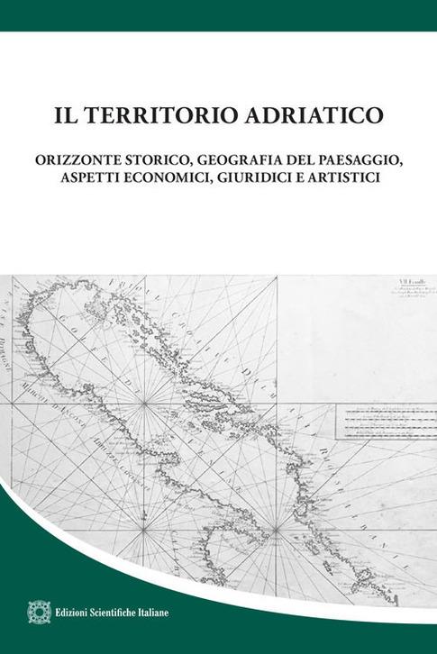 Il territorio adriatico. Orizzonte storico, geografia del paesaggio, aspetti economici, giuridici e artistici - copertina