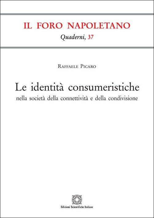 Le identità consumeristiche nella società della connettività e della condivisione - Raffaele Picaro - copertina
