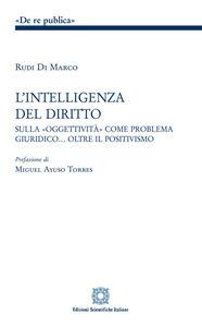 L'intelligenza del diritto. Studio sulla «oggettività» come problema giuridico... oltre il positivismo - Rudi Di Marco - copertina