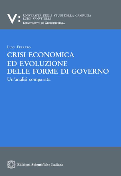 Crisi economica ed evoluzione delle forme di governo. Un'analisi comparata - Luigi Ferraro - copertina
