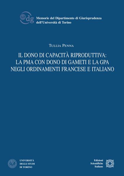 Il dono di capacità riproduttiva: la PMA con dono di gameti e la GPA negli ordinamenti francese e italiano - Tullia Penna - copertina