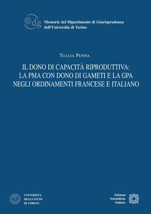 Il dono di capacità riproduttiva: la PMA con dono di gameti e la GPA negli ordinamenti francese e italiano - Tullia Penna - copertina