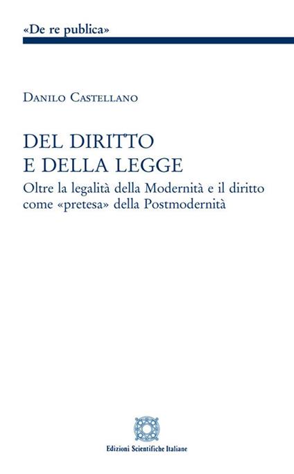 Del diritto e della legge. Oltre la legalità della modernità e il diritto come «pretesa» della postmodernità - Danilo Castellano - copertina