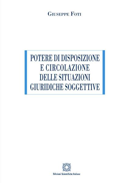 Potere di disposizione e circolazione delle situazioni giuridiche soggettive - Giuseppe Foti - copertina