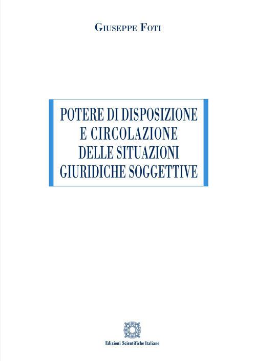 Potere di disposizione e circolazione delle situazioni giuridiche soggettive - Giuseppe Foti - copertina