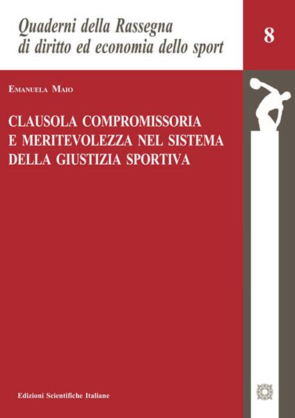 Clausola compromissoria e meritevolezza nel sistema della giustizia sportiva - Emanuela Maio - copertina