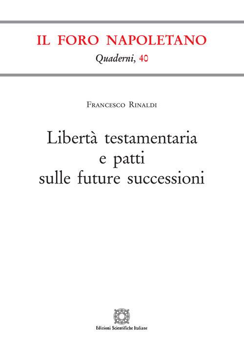 Libertà testamentaria e patti sulle future successioni - Francesco Rinaldi - copertina