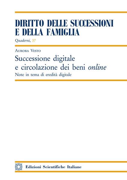 Successione digitale e circolazione dei beni online. Note in tema di eredità digitale - Aurora Vesto - copertina