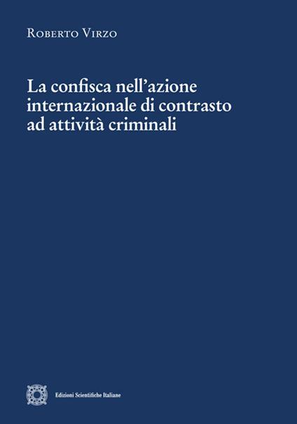 La confisca nell'azione internazionale di contrasto ad attività criminali - Roberto Virzo - copertina