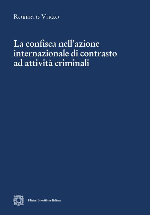 La confisca nell'azione internazionale di contrasto ad attività criminali - Roberto Virzo - copertina
