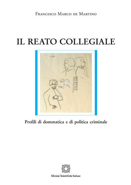 Il reato collegiale. Profili di dommatica e di politica criminale - Francesco Marco De Martino - copertina