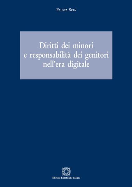 Diritti dei minori e responsabilità dei genitori nell'era digitale - Fausta Scia - copertina