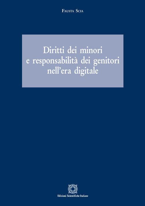 Diritti dei minori e responsabilità dei genitori nell'era digitale - Fausta Scia - copertina