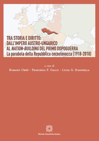 Tra storia e diritto: dall'impero austro-ungarico al Nation-Building del primo dopoguerra. La parabola della Repubblica cecoslovacca (1918-2018) - copertina