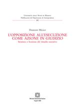 L' opposizione all'esecuzione come azione in giudizio. Struttura e funzione del rimedio esecutivo