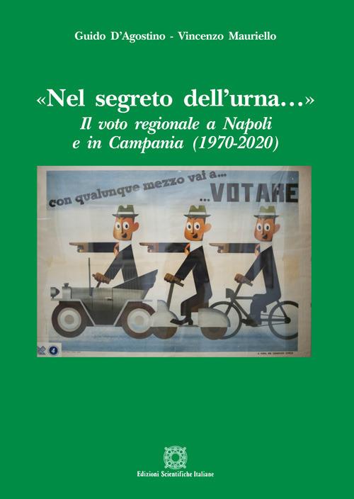 «Nel segreto dell'urna...» Il voto regionale a Napoli e in Campania (1970-2020) - Guido D'Agostino,Vincenzo Mauriello - copertina