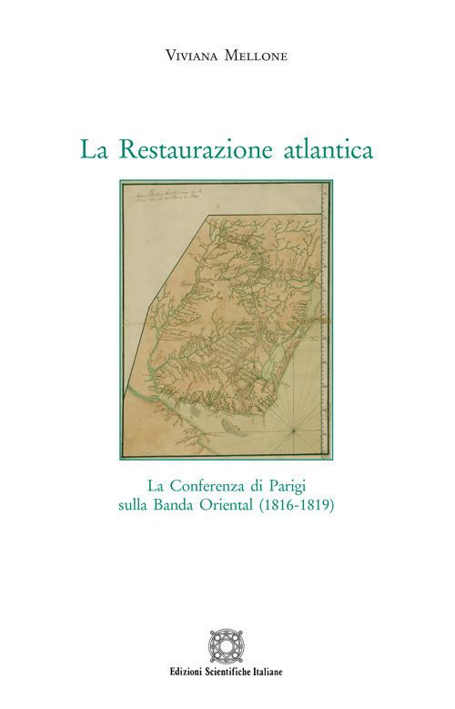 La Restaurazione atlantica. La conferenza di Parigi sulla Banda Oriental (1816-1819) - Viviana Mellone - copertina