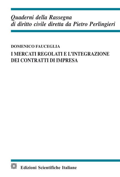 I mercati regolati e l'integrazione dei contratti di impresa - Domenico Fauceglia - copertina