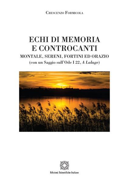 Echi di memoria e controcanti. Montale, Sereni, Fortini ed Orazio - Crescenzo Formicola - copertina