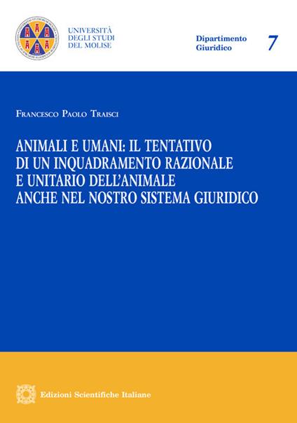 Animali e umani: il tentativo di un inquadramento razionale e unitario dell'animale anche nel nostro sistema giuridico - Francesco Paolo Traisci - copertina