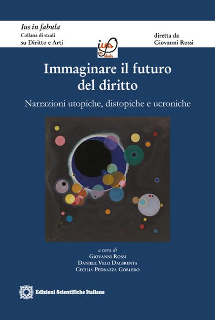 Immaginare il futuro del diritto. Narrazioni utopiche, distopiche e ucroniche - copertina