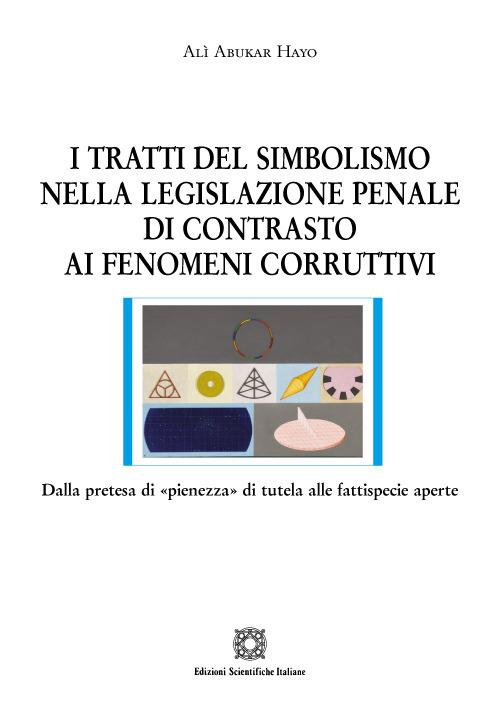 I tratti del simbolismo nella legislazione penale di contrasto ai fenomeni corruttivi - Alì Abukar Hayo - copertina