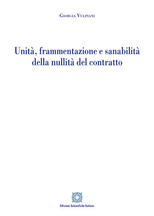Unità, frammentazione e sanabilità della nullità del contratto - Giorgia Vulpiani - copertina