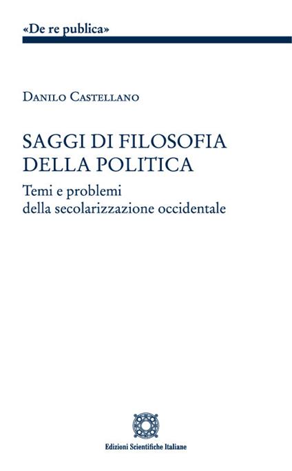 Saggi di filosofia della politica. Temi e problemi della secolarizzazione occidentale - Danilo Castellano - copertina