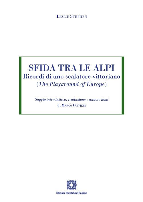 Sfida tra le Alpi. Ricordi di uno scalatore vittoriano (The Playground of Europe) - Leslie Stephen - copertina