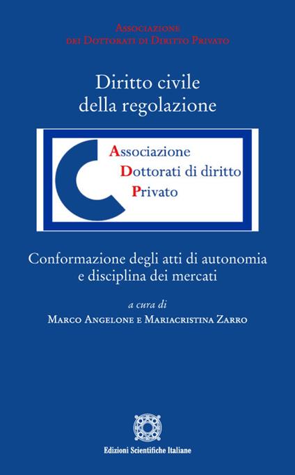Diritto civile della regolazione. Conformazione degli atti di autonomia e disciplina dei mercati - copertina